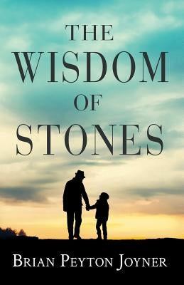 The Wisdom of Stones by Joyner, Brian Peyton