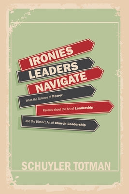Ironies Leaders Navigate by Totman, Schuyler
