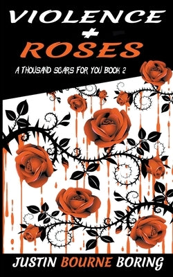 Violence & Roses by Boring, Justin Bourne