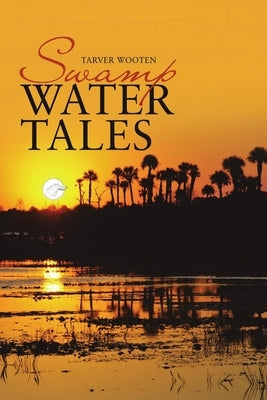 Swamp Water Tales by Wooten, Tarver