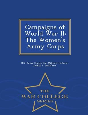 Campaigns of World War II: The Women's Army Corps - War College Series by U. S. Army Center for Military History