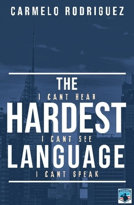 The Hardest Language: I Cant Hear. I Cant See. I Cant Speak by Caudle, Melissa