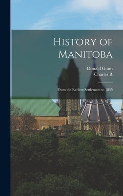 History of Manitoba: From the Earliest Settlement to 1835 by Tuttle, Charles R. B. 1848
