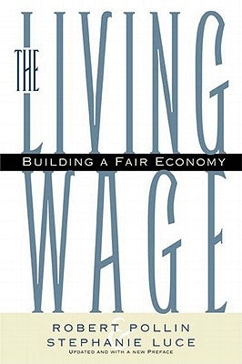 The Living Wage: Building a Fair Economy by Pollin, Robert
