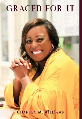 Graced For It by Williams, Chantea M.