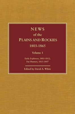 News of the Plains and Rockies: Santa Fe Adventurers, 1818-1843; Settlers, 1819-1865 by White, David Archer