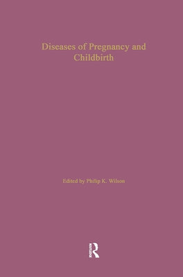 Diseases of Pregnancy and Childbirth by Wilson, Philip K.