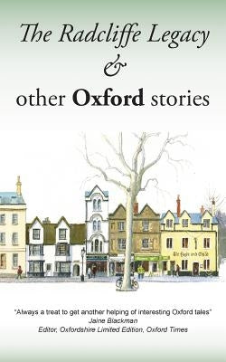 The Radcliffe Legacy & Other Oxford Stories by Oxpens, Writers