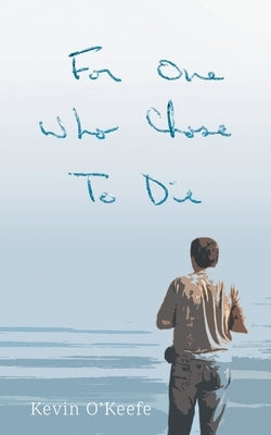 For One Who Chose to Die by O'Keefe, Kevin