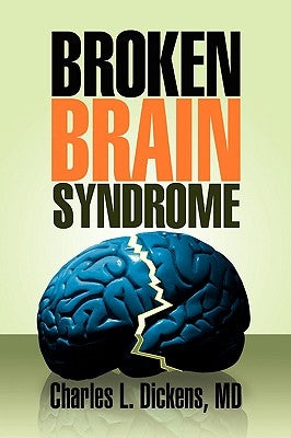 Broken Brain Syndrome by Dickens, Charles L.