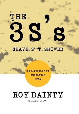 The 3s's: Shave, S**t, Shower by Dainty, Roy