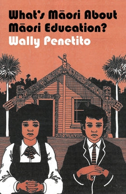What's Maori about Maori Education? by Penetito, Wally