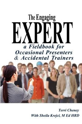 The Engaging Expert: a FieldBook for Occasional Speakers and Accidental Trainers by Krejci, M. Ed Hrd Sheila