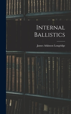 Internal Ballistics by Longridge, James Atkinson