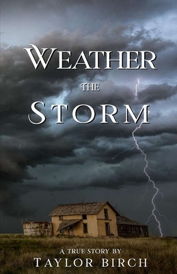 Weather the Storm: A True Story by Birch, Taylor
