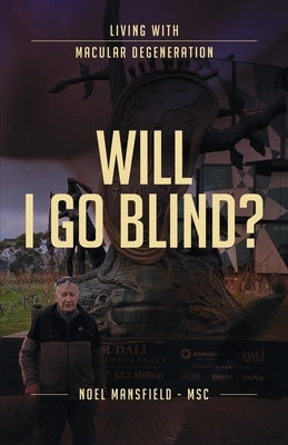 Will I Go Blind: Living with Macular Degeneration by Mansfield, Noel