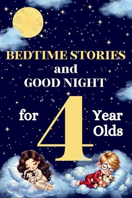 Bedtime Stories and Good Night for 4-Year-Olds: Illustrated Bedtime Stories to Help Kids Relax and Sleep Peacefully - Perfect for Ages 3-5 Perfect for by Walstin