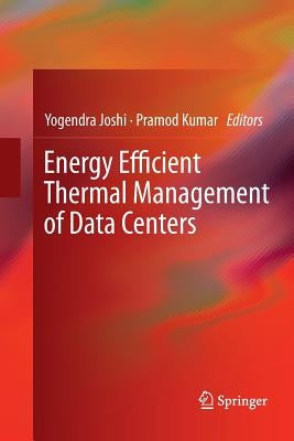 Energy Efficient Thermal Management of Data Centers by Joshi, Yogendra