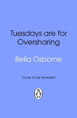 Tuesdays Are for Oversharing by Osborne, Bella