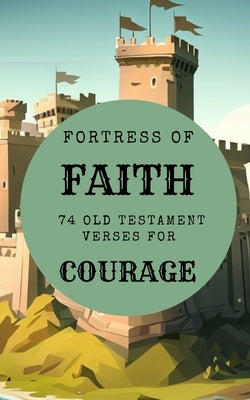 Fortress Of Faith - 74 Old Testament Verses For Courage by Yoktan, Yefet