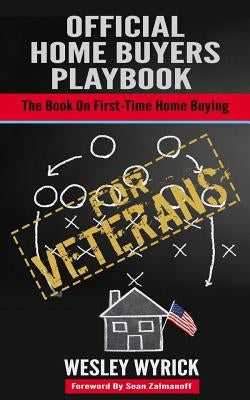 Official Home Buyers Playbook - For Veterans: The Book On First-Time Home Buying by Wyrick, Wesley