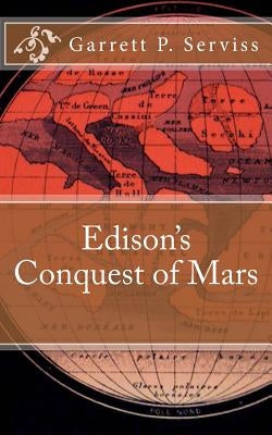 Edison's Conquest of Mars by Serviss, Garrett P.