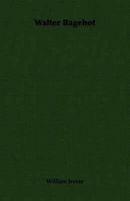Walter Bagehot by Irvine, William