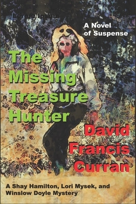 The Missing Treasure Hunter: A Shay Hamilton, Lori Mysek, and Winslow Doyle Mystery by Curran, Patricia