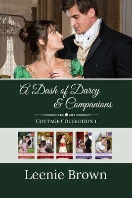 A Dash of Darcy and Companions Cottage Collection 1: 5 Pride and Prejudice Novellas by Brown, Leenie