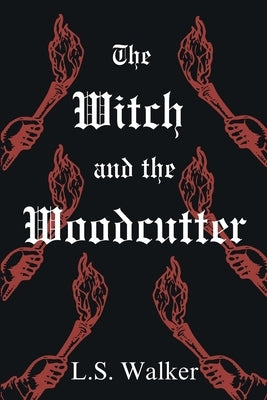 The Witch and the Woodcutter by Walker, L. S.