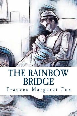 The Rainbow Bridge: A Story by Fox, Frances Margaret