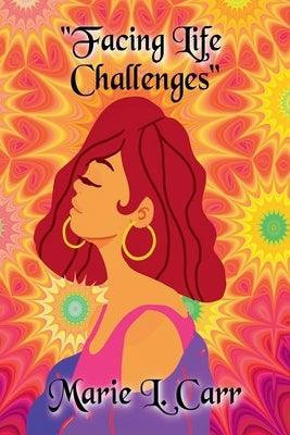 Facing Life Challenges by Carr, Marie L.