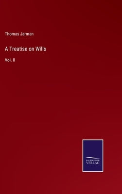 A Treatise on Wills: Vol. II by Jarman, Thomas
