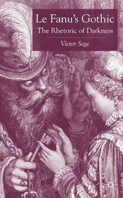 Le Fanu's Gothic: The Rhetoric of Darkness by Sage, V.