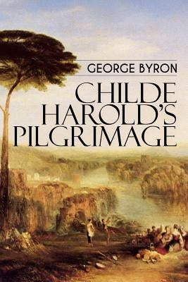 Childe Harold's Pilgrimage by Byron, George