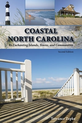 Coastal North Carolina: Its Enchanting Islands, Towns, and Communities by Zepke, Terrance