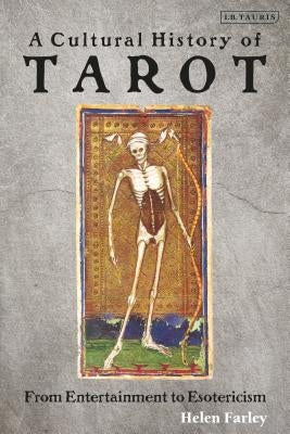 A Cultural History of Tarot: From Entertainment to Esotericism by Farley, Helen