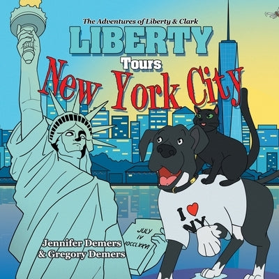 Liberty Tours New York City: The Adventures of Liberty & Clark by DeMers, Jennifer