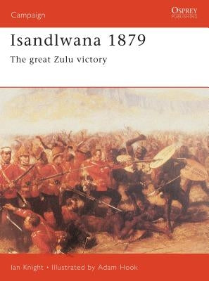 Isandlwana 1879: The Great Zulu Victory by Knight, Ian