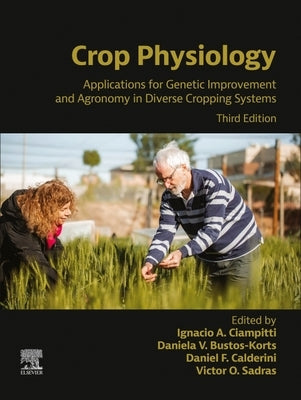 Crop Physiology: Applications for Genetic Improvement and Agronomy in Diverse Cropping Systems by Ciampitti, Ignacio A.