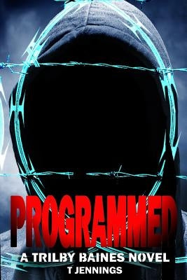 Programmed: A Trilby Baines Thriller by Jennings, T.