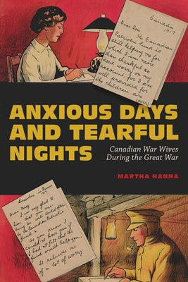 Anxious Days and Tearful Nights: Canadian War Wives During the Great War Volume 252 by Hanna, Martha