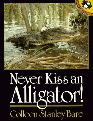 Never Kiss an Alligator! by Bare, Colleen Stanley