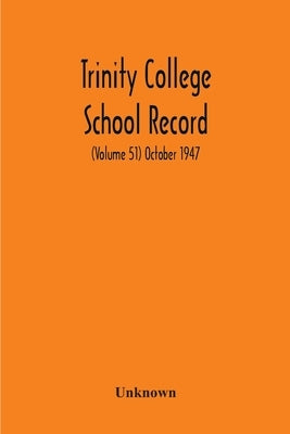 Trinity College School Record (Volume 51) October 1947 by Unknown
