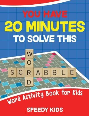 You Have 20 Minutes to Solve This Word Scrabble! Word Activity Book for Kids by Speedy Kids