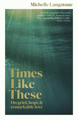 Times Like These: On Grief, Hope & Remarkable Love by 