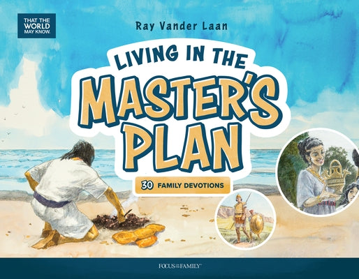 Living in the Master's Plan: 30 Family Devotions by Vander Laan, Ray