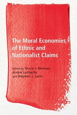 The Moral Economies of Ethnic and Nationalist Claims by Berman, Bruce J.