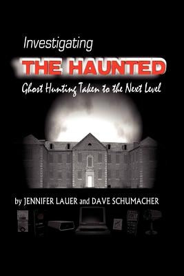 Investigating the Haunted by Schumacher, Jennifer Lauer &. Dave