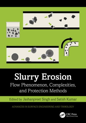 Slurry Erosion: Flow Phenomenon, Complexities, and Protection Methods by Singh, Jashanpreet